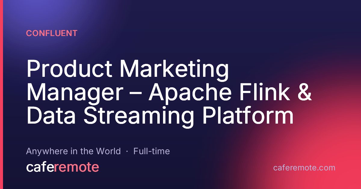 Product Marketing Manager – Apache Flink & Data Streaming Platform at Confluent — remote job on CafeRemote