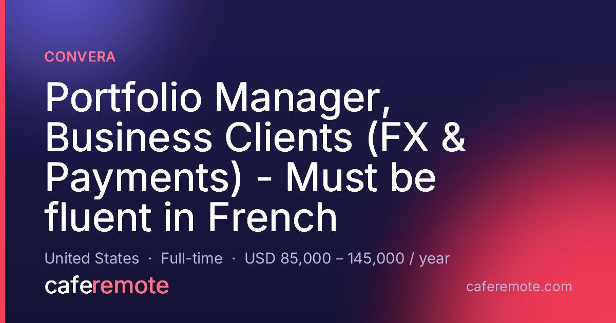 Portfolio Manager, Business Clients (FX & Payments) - Must be fluent in French at Convera — remote job on CafeRemote