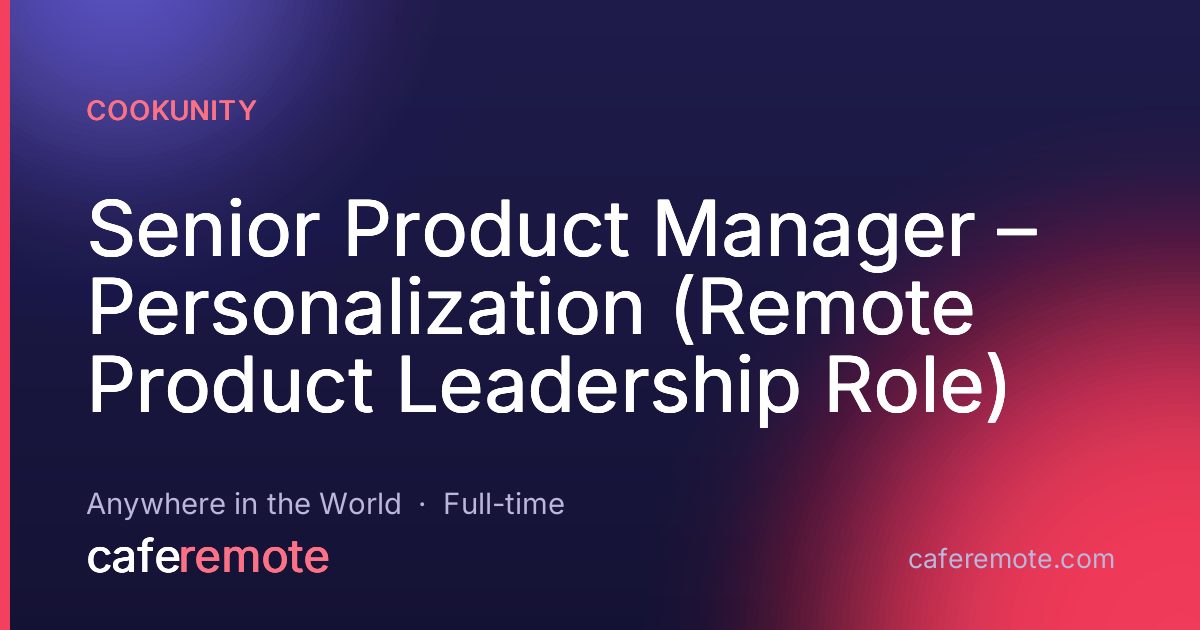Senior Product Manager – Personalization (Remote Product Leadership Role) at Cookunity — remote job on CafeRemote