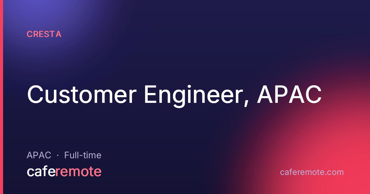 Customer Engineer, APAC at Cresta — remote job on CafeRemote