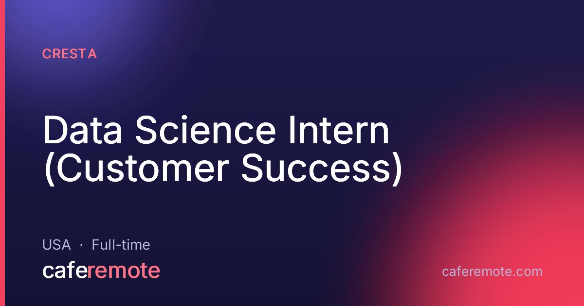 Data Science Intern (Customer Success) at Cresta — remote job on CafeRemote