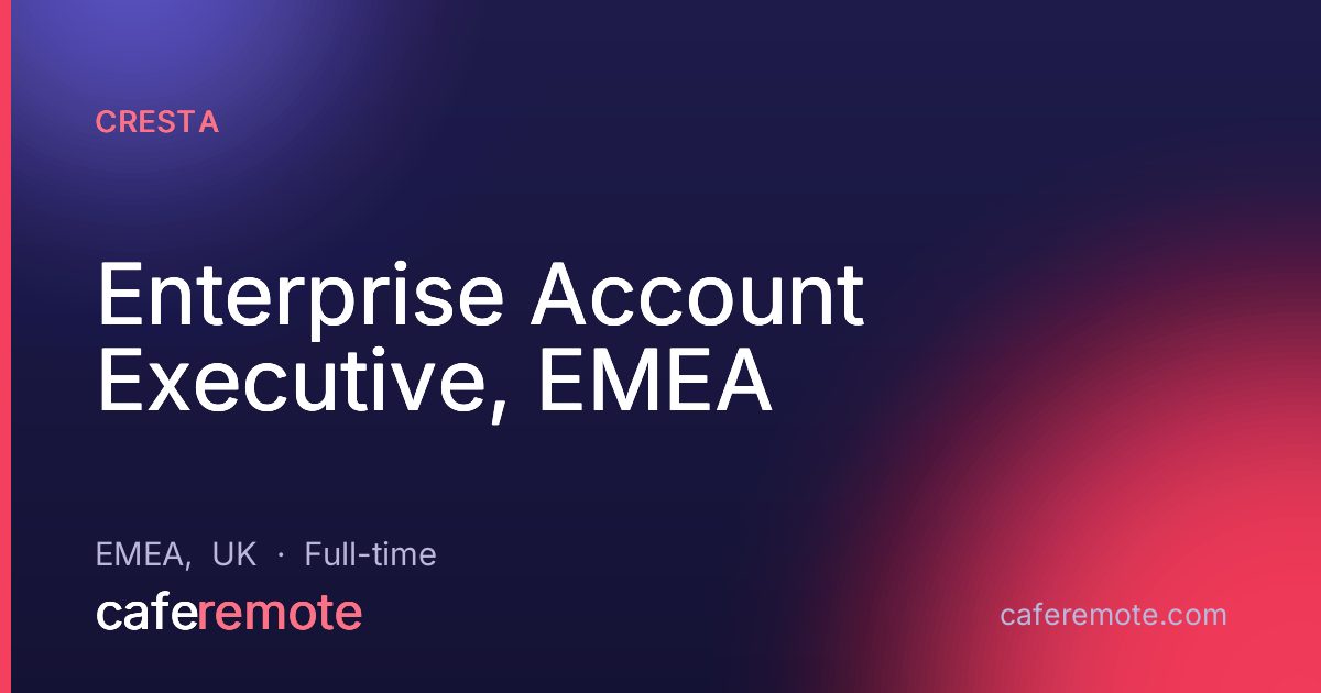 Enterprise Account Executive, EMEA at Cresta — remote job on CafeRemote