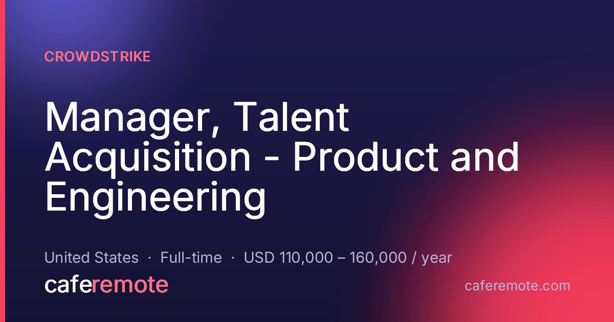Manager, Talent Acquisition - Product and Engineering at Crowdstrike — remote job on CafeRemote