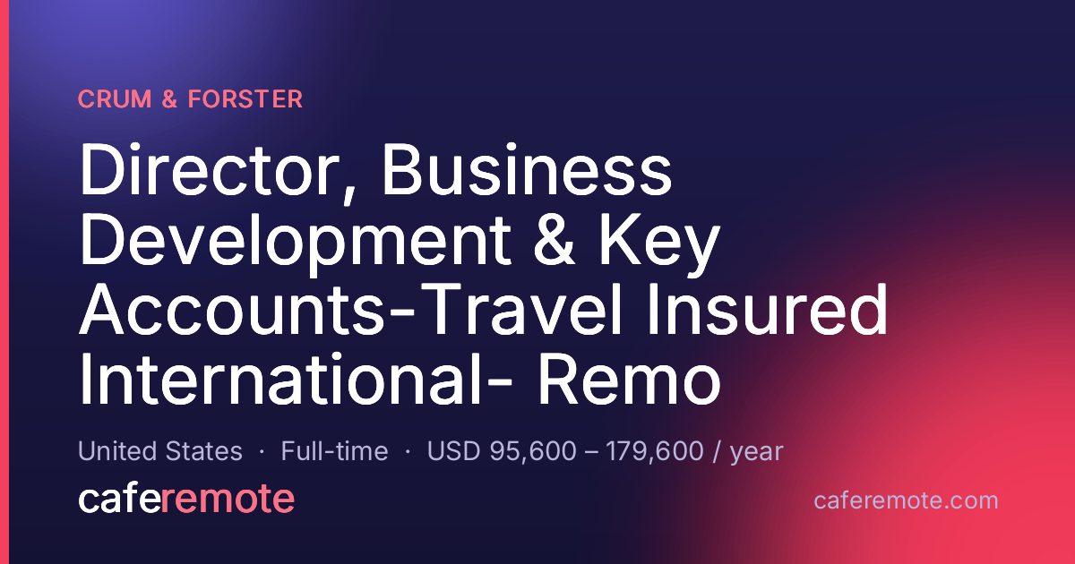 Director, Business Development & Key Accounts-Travel Insured International- Remo at Crum & Forster — remote job on CafeRemote