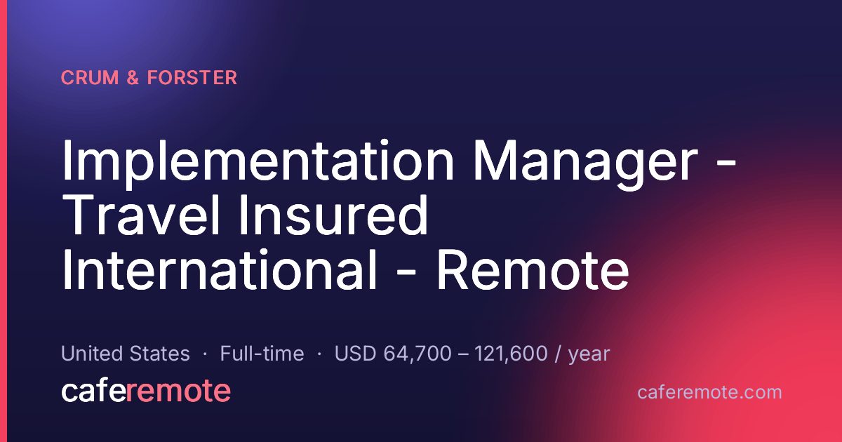 Implementation Manager - Travel Insured International - Remote at Crum & Forster — remote job on CafeRemote