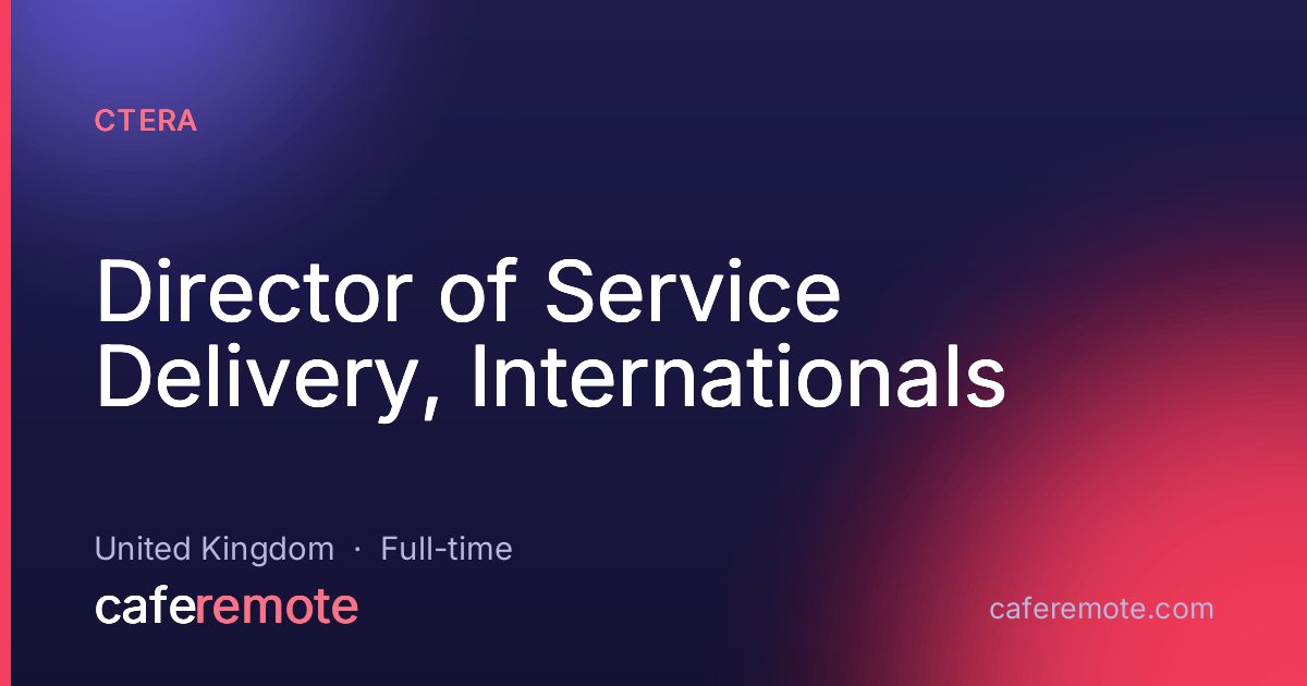 Director of Service Delivery, Internationals at CTERA — remote job on CafeRemote