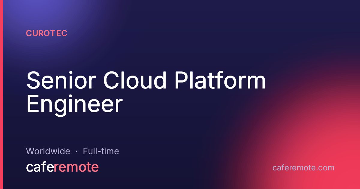 Senior Cloud Platform Engineer at Curotec — remote job on CafeRemote