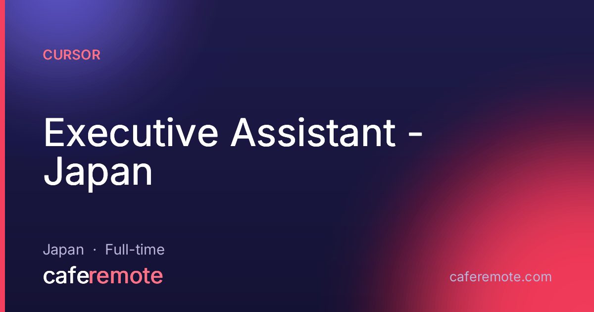 Executive Assistant - Japan at Cursor — remote job on CafeRemote