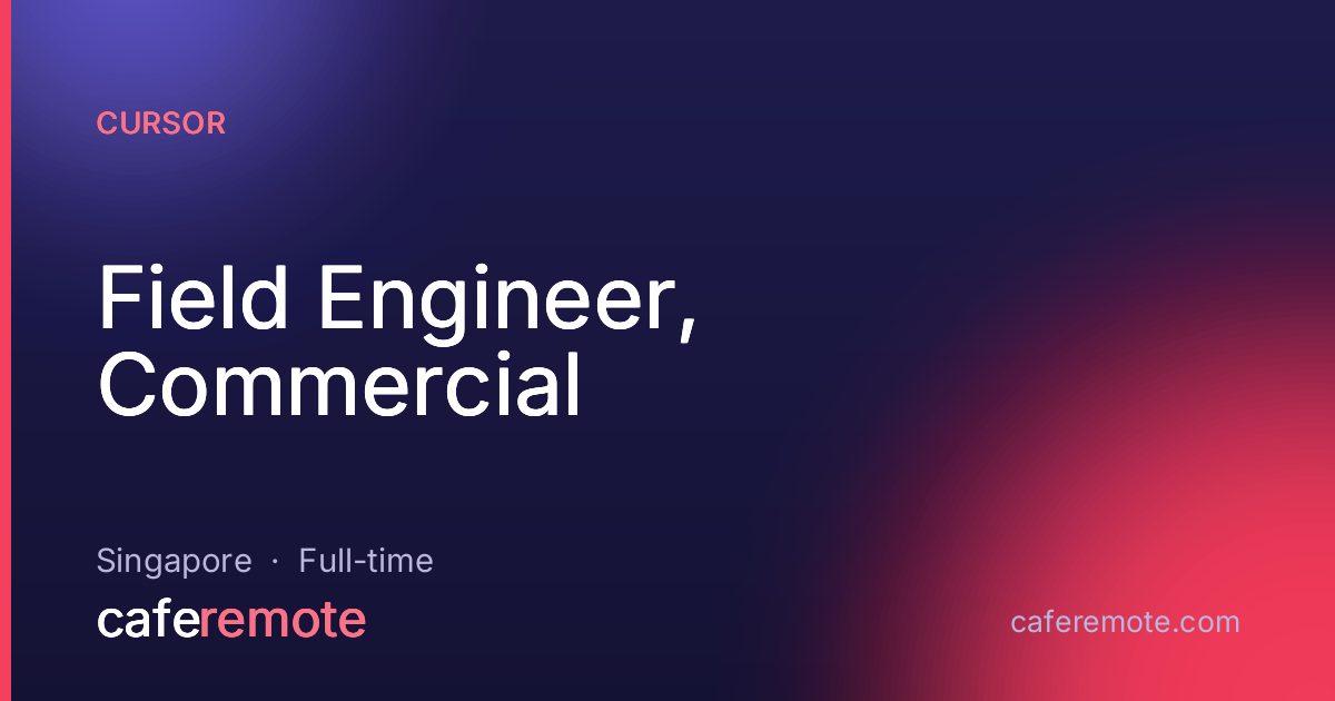 Field Engineer, Commercial at Cursor — remote job on CafeRemote