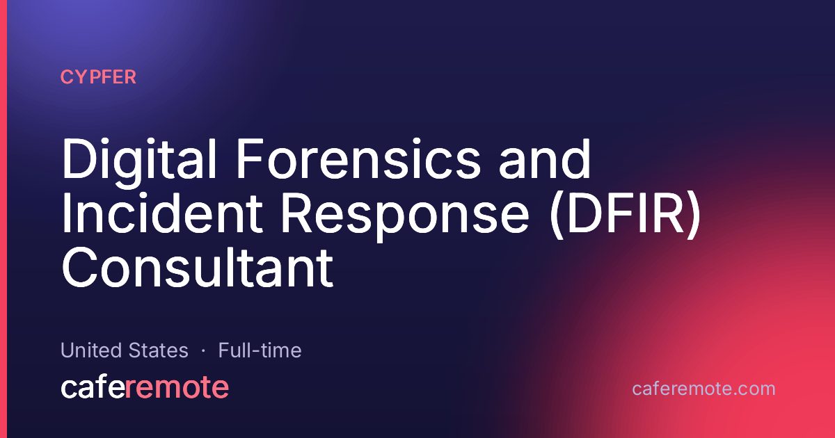 Digital Forensics and Incident Response (DFIR) Consultant at CYPFER — remote job on CafeRemote