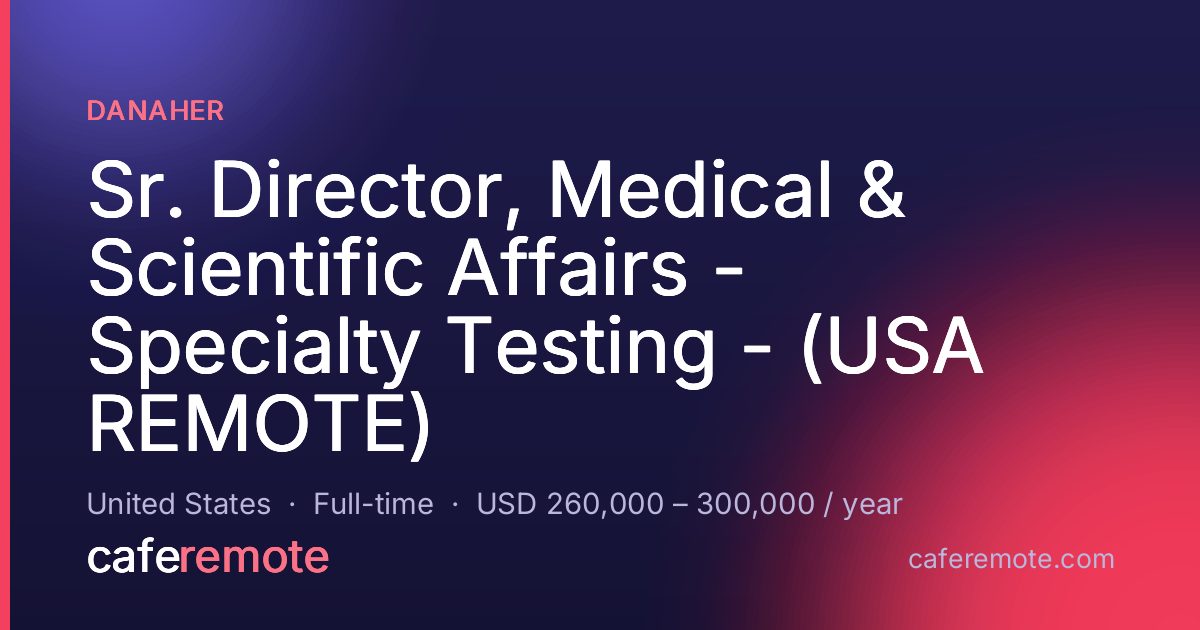 Sr. Director, Medical & Scientific Affairs - Specialty Testing - (USA REMOTE) at Danaher — remote job on CafeRemote
