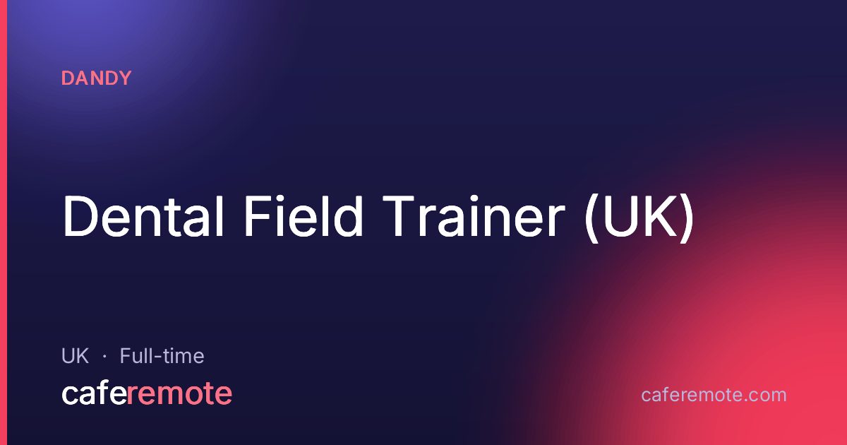 Dental Field Trainer (UK) at Dandy — remote job on CafeRemote