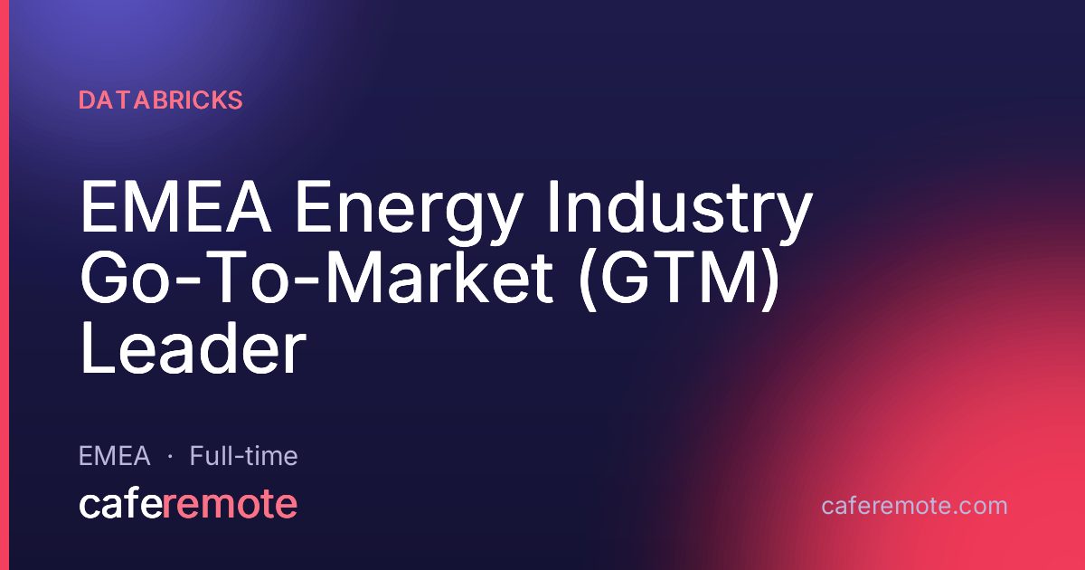 EMEA Energy Industry Go-To-Market (GTM) Leader at Databricks — remote job on CafeRemote
