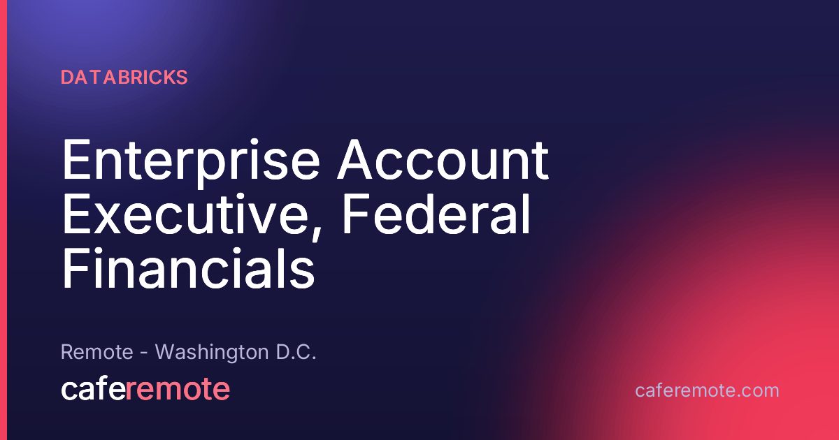 Enterprise Account Executive, Federal Financials at Databricks — remote job on CafeRemote
