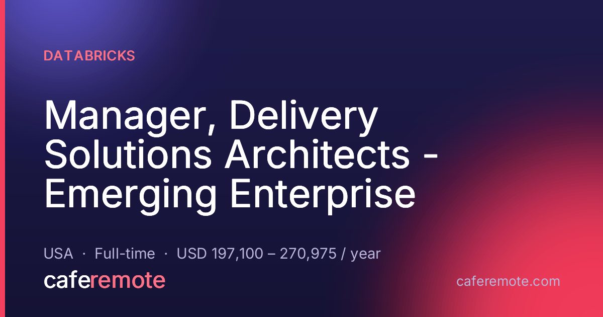 Manager, Delivery Solutions Architects - Emerging Enterprise at Databricks — remote job on CafeRemote