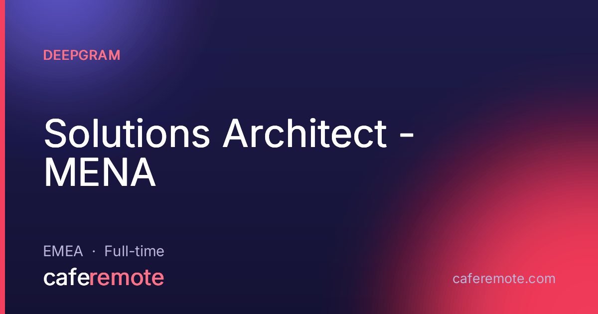 Solutions Architect - MENA at Deepgram — remote job on CafeRemote