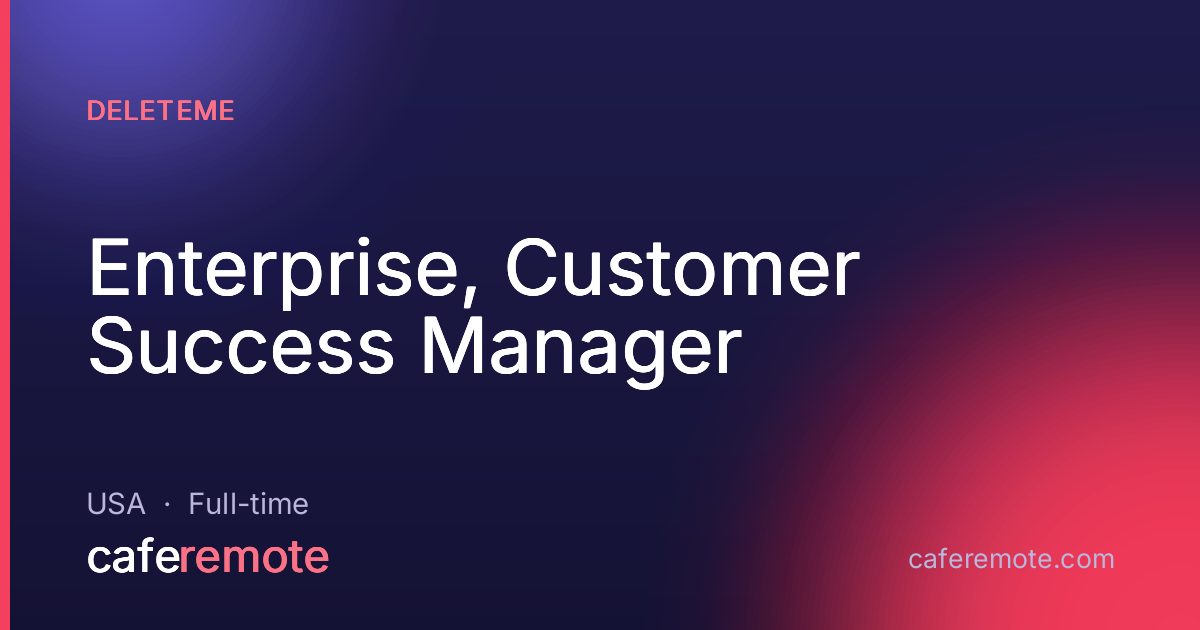 Enterprise, Customer Success Manager at DeleteMe — remote job on CafeRemote