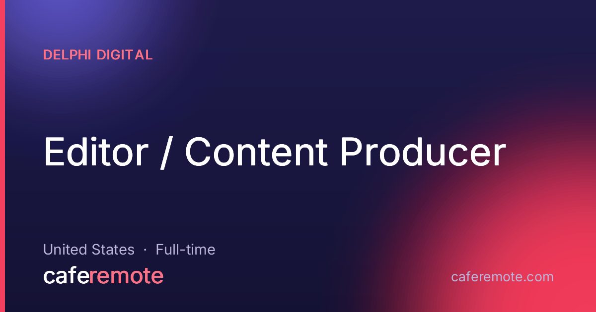 Editor / Content Producer at Delphi Digital — remote job on CafeRemote