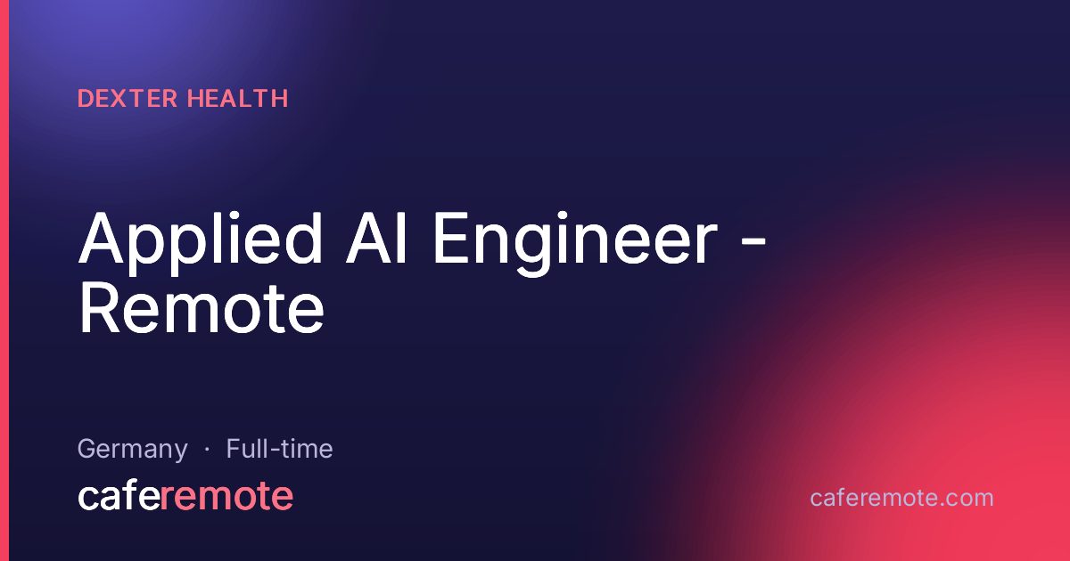 Applied AI Engineer - Remote at dexter health — remote job on CafeRemote