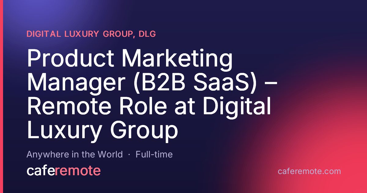 Product Marketing Manager (B2B SaaS) – Remote Role at Digital Luxury Group at Digital Luxury Group, DLG — remote job on CafeRemote