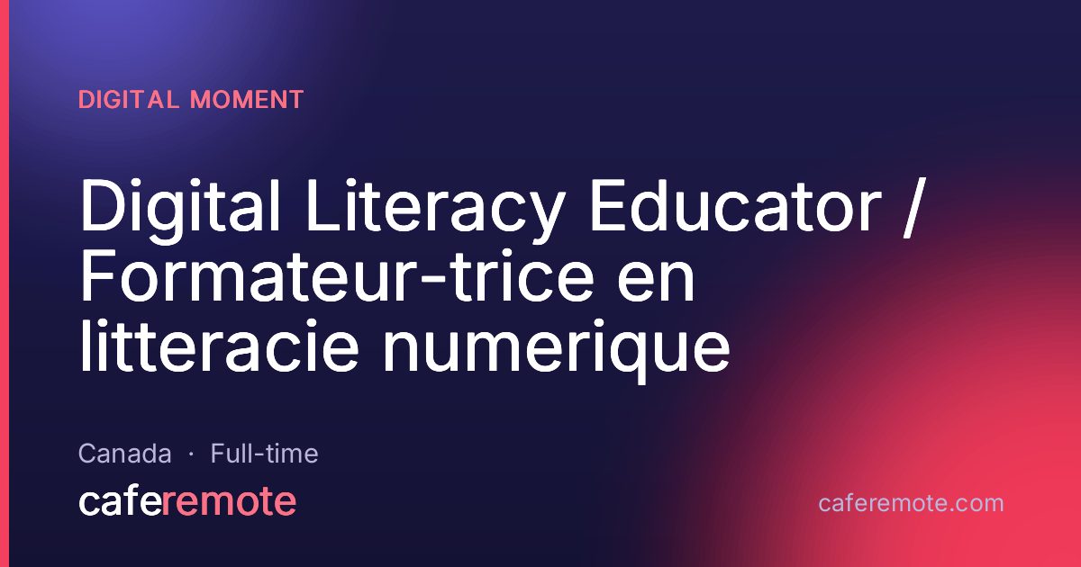Digital Literacy Educator / Formateur-trice en litteracie numerique at Digital Moment — remote job on CafeRemote