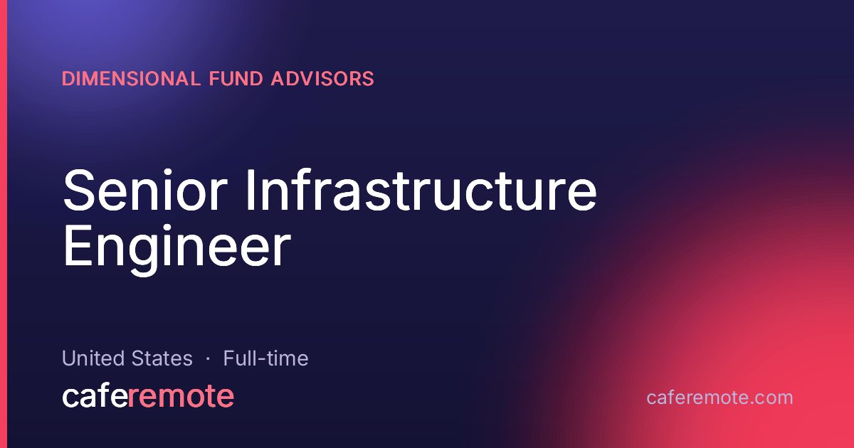 Senior Infrastructure Engineer at Dimensional Fund Advisors — remote job on CafeRemote