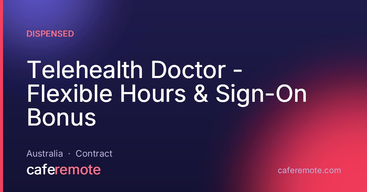 Telehealth Doctor - Flexible Hours & Sign-On Bonus at Dispensed — remote job on CafeRemote