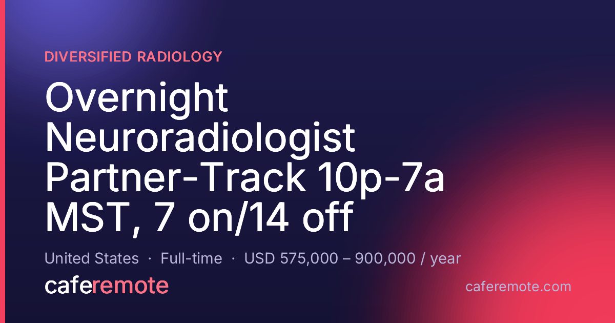 Overnight Neuroradiologist Partner-Track 10p-7a MST, 7 on/14 off at Diversified Radiology — remote job on CafeRemote