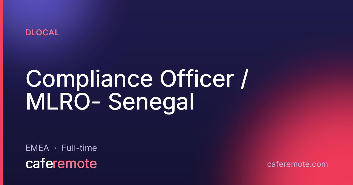 Compliance Officer / MLRO- Senegal at dLocal — remote job on CafeRemote