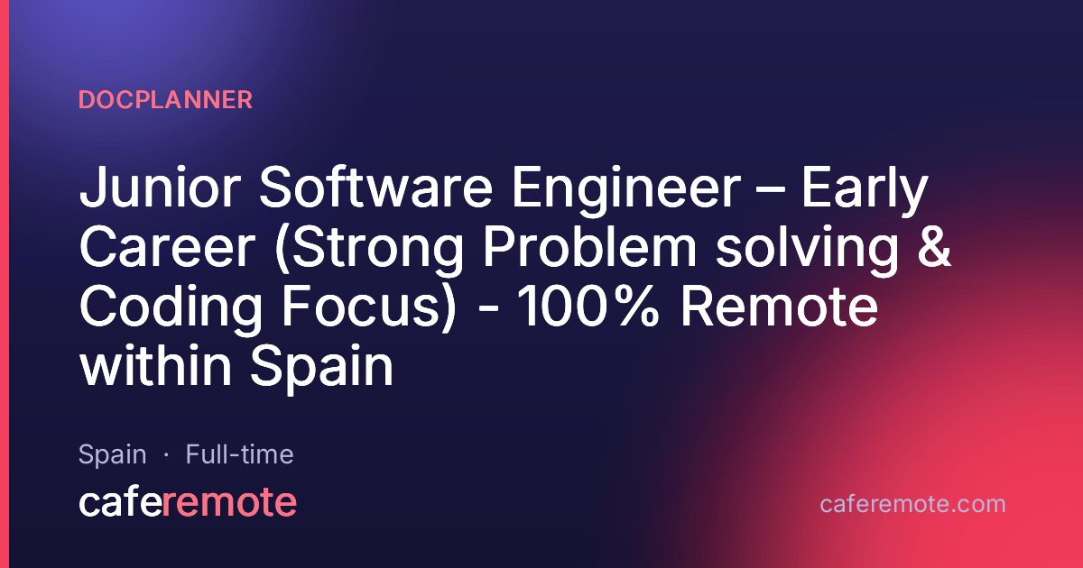 Junior Software Engineer – Early Career (Strong Problem solving & Coding Focus) - 100% Remote within Spain at Docplanner — remote job on CafeRemote
