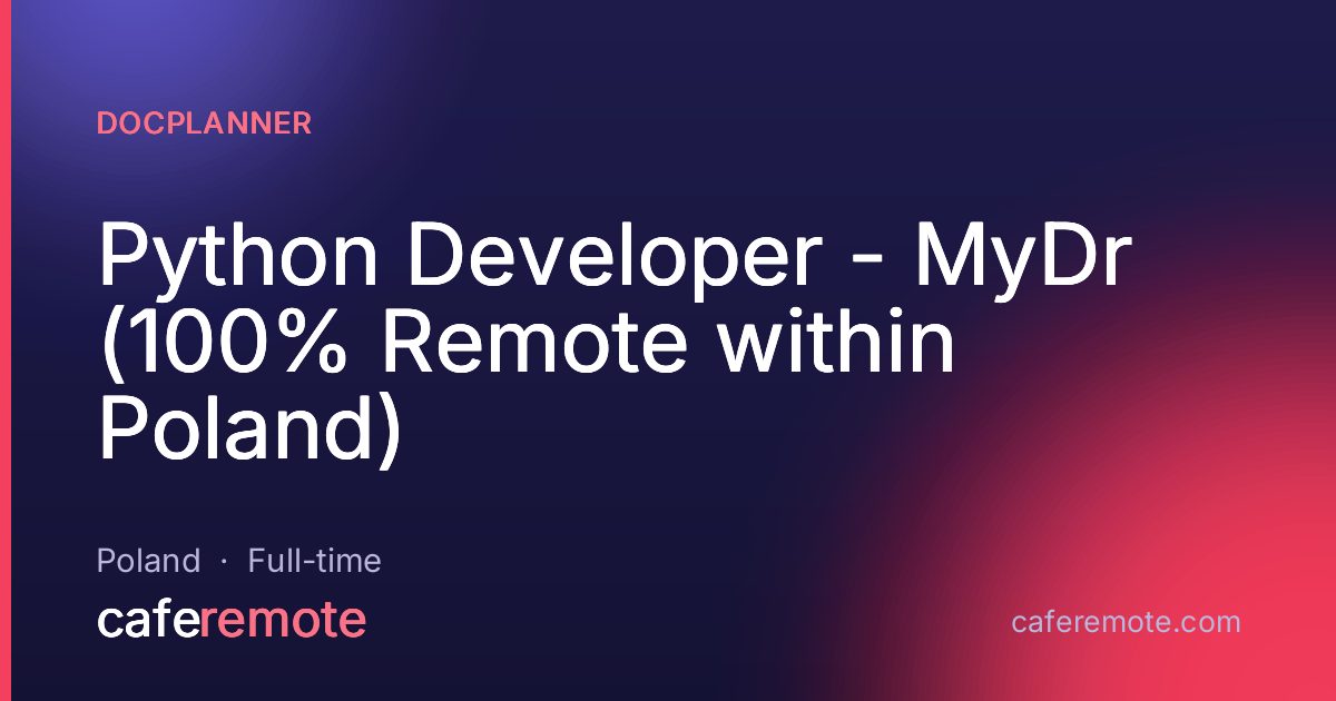 Python Developer - MyDr (100% Remote within Poland) at Docplanner — remote job on CafeRemote