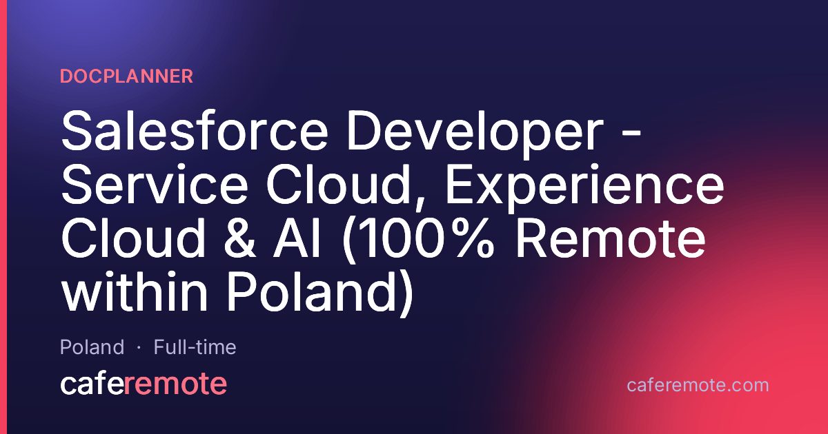 Salesforce Developer - Service Cloud, Experience Cloud & AI (100% Remote within Poland) at Docplanner — remote job on CafeRemote