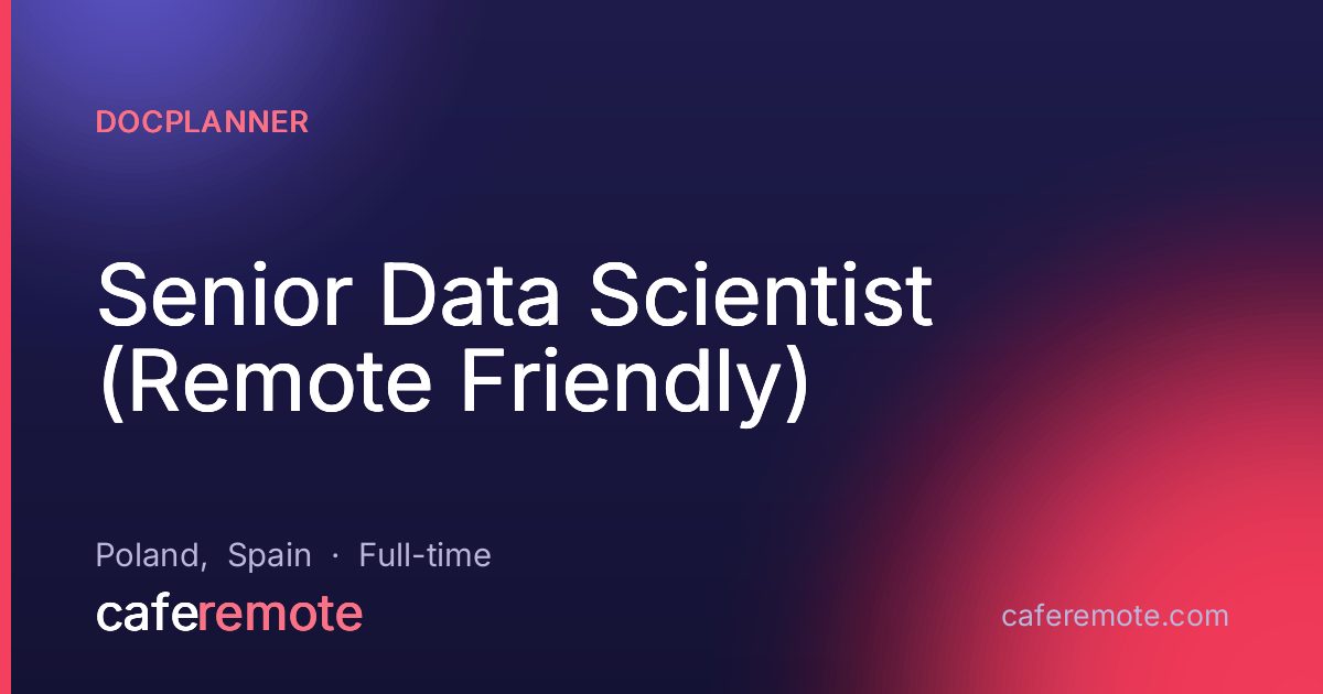 Senior Data Scientist (Remote Friendly) at Docplanner — remote job on CafeRemote