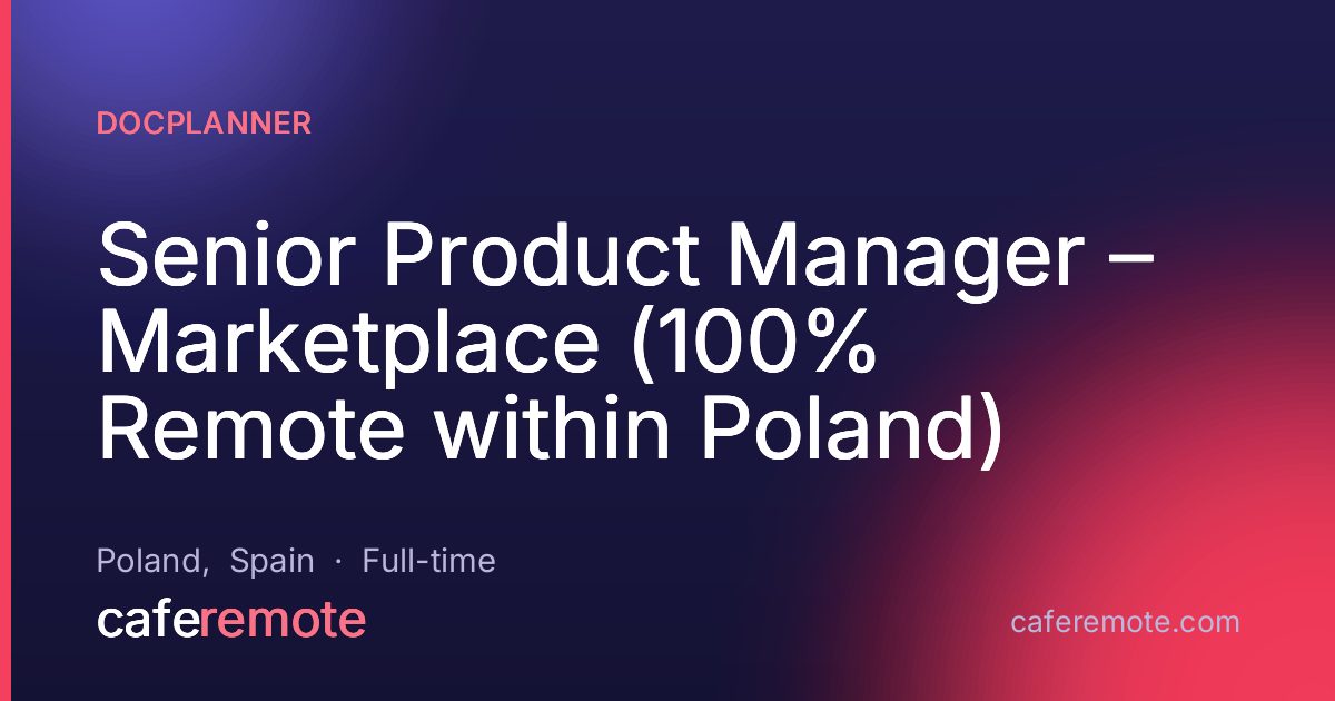 Senior Product Manager – Marketplace (100% Remote within Poland) at Docplanner — remote job on CafeRemote
