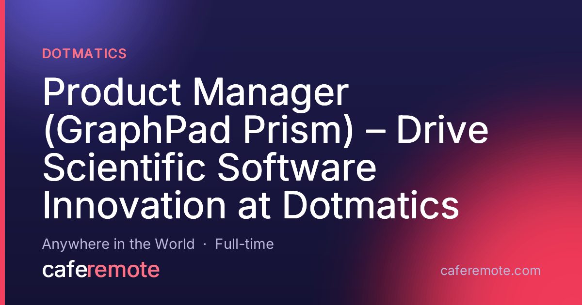 Product Manager (GraphPad Prism) – Drive Scientific Software Innovation at Dotmatics at Dotmatics — remote job on CafeRemote