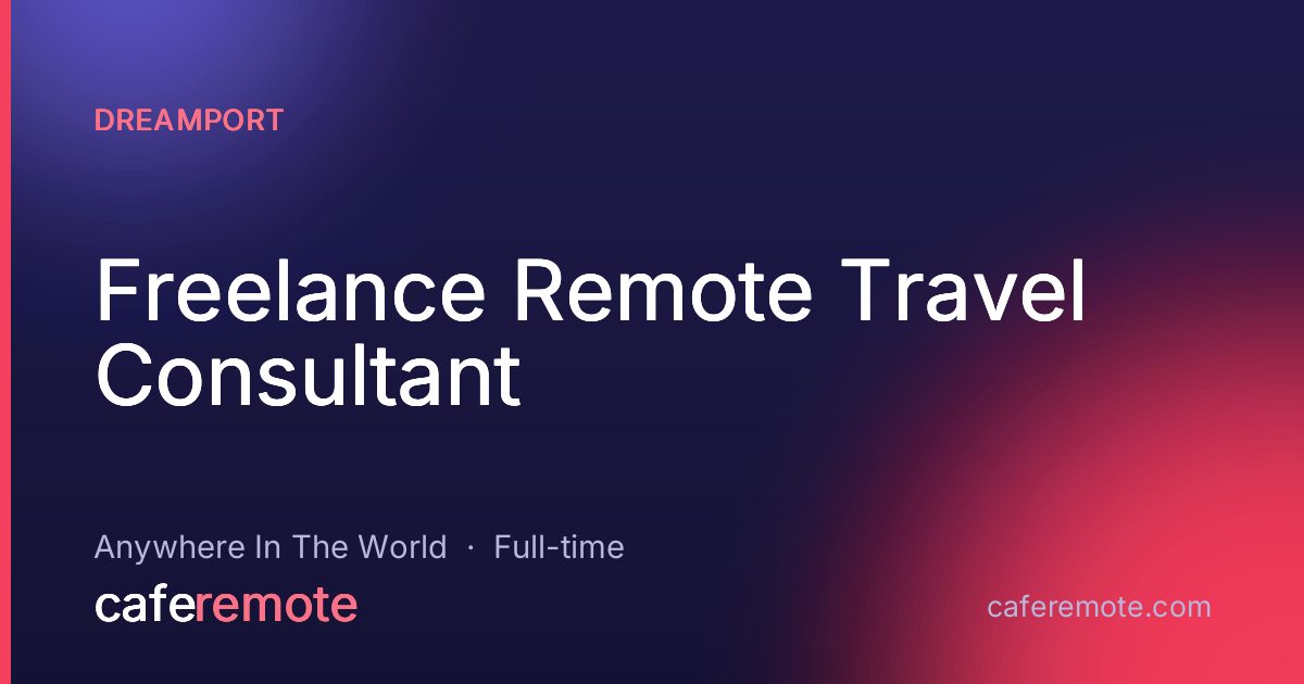Freelance Remote Travel Consultant at Dreamport — remote job on CafeRemote