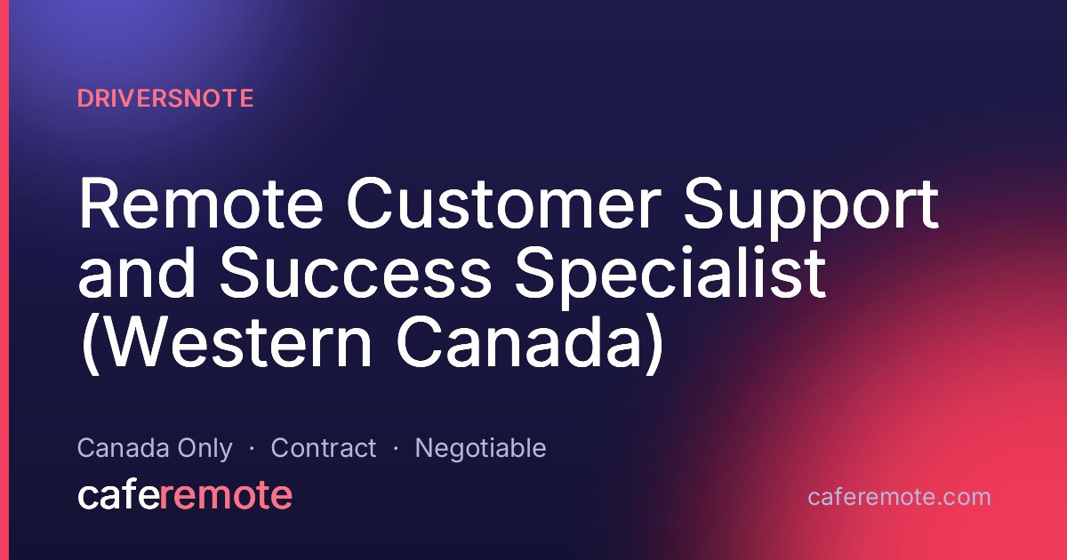 Remote Customer Support and Success Specialist (Western Canada) at Driversnote — remote job on CafeRemote