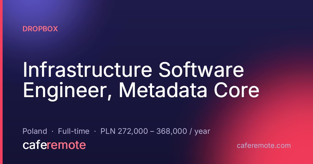 Infrastructure Software Engineer, Metadata Core at Dropbox — remote job on CafeRemote