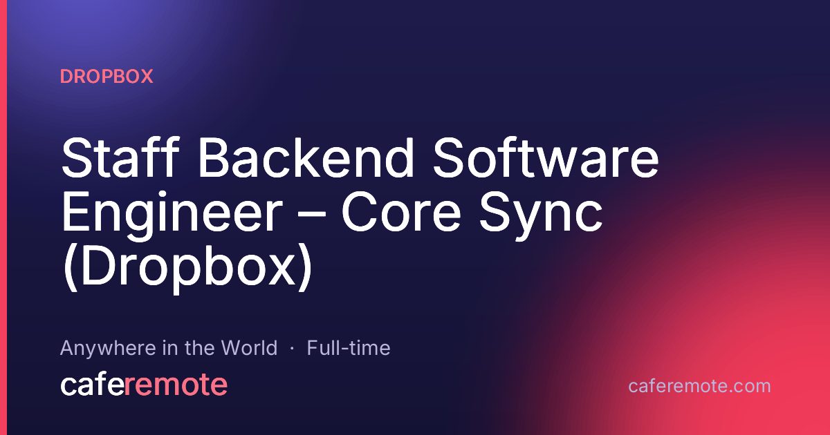 Staff Backend Software Engineer – Core Sync (Dropbox) at Dropbox — remote job on CafeRemote