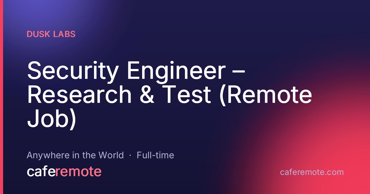 Security Engineer – Research & Test (Remote Job) at Dusk Labs — remote job on CafeRemote