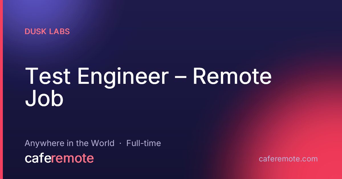 Test Engineer – Remote Job at Dusk Labs — remote job on CafeRemote