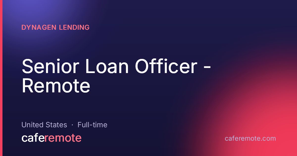 Senior Loan Officer - Remote at DynaGen Lending — remote job on CafeRemote