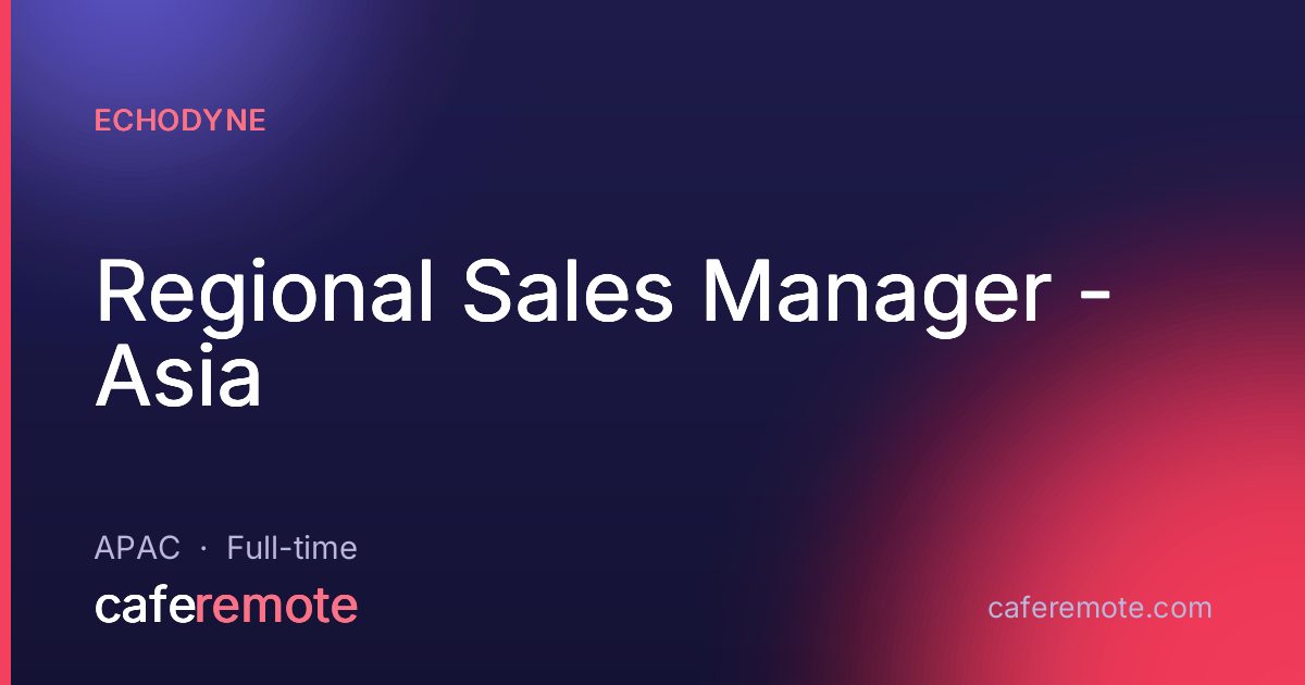 Regional Sales Manager - Asia at Echodyne — remote job on CafeRemote