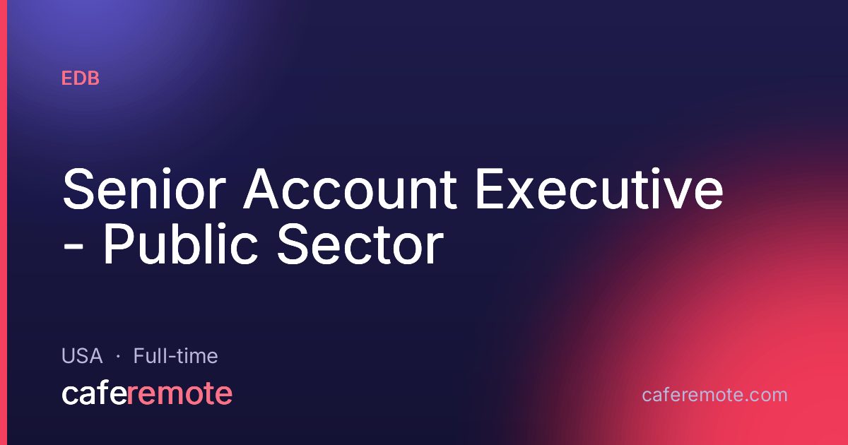 Senior Account Executive - Public Sector at EDB — remote job on CafeRemote