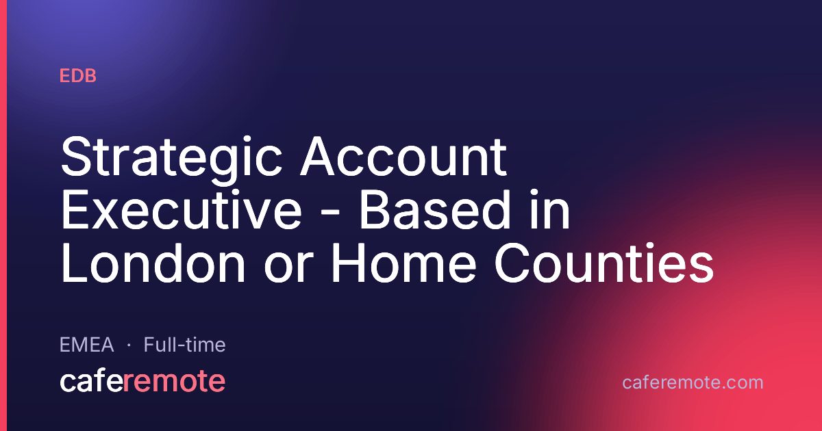 Strategic Account Executive - Based in London or Home Counties at EDB — remote job on CafeRemote