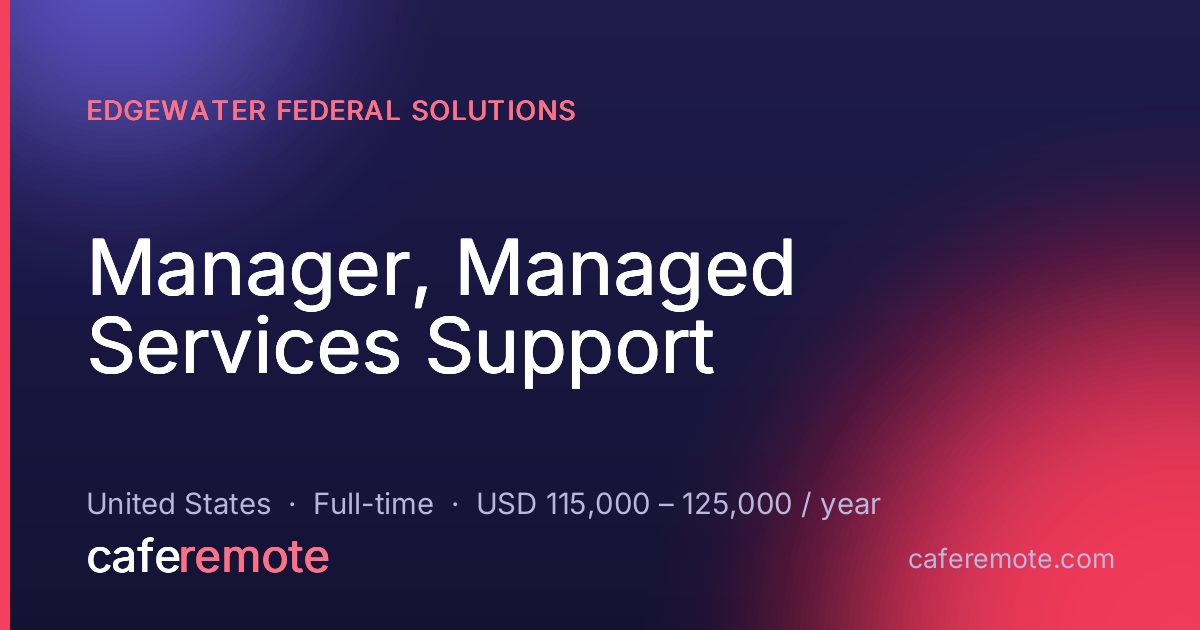 Manager, Managed Services Support at Edgewater Federal Solutions — remote job on CafeRemote