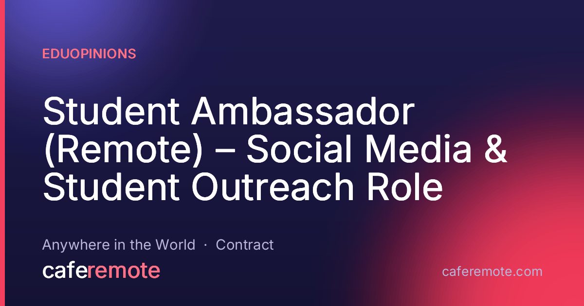 Student Ambassador (Remote) – Social Media & Student Outreach Role at EDUopinions — remote job on CafeRemote