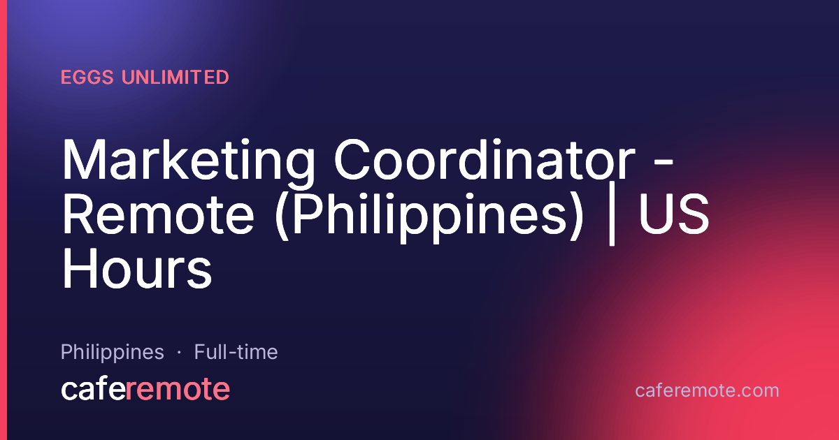 Marketing Coordinator - Remote (Philippines) | US Hours at Eggs Unlimited — remote job on CafeRemote