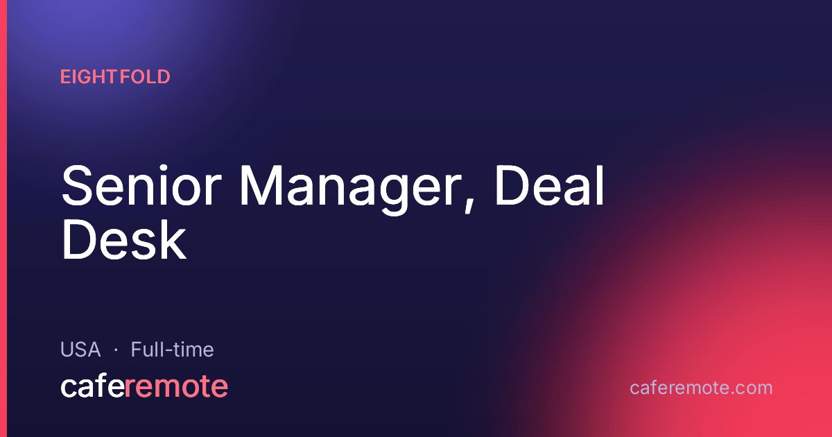 Senior Manager, Deal Desk at Eightfold — remote job on CafeRemote