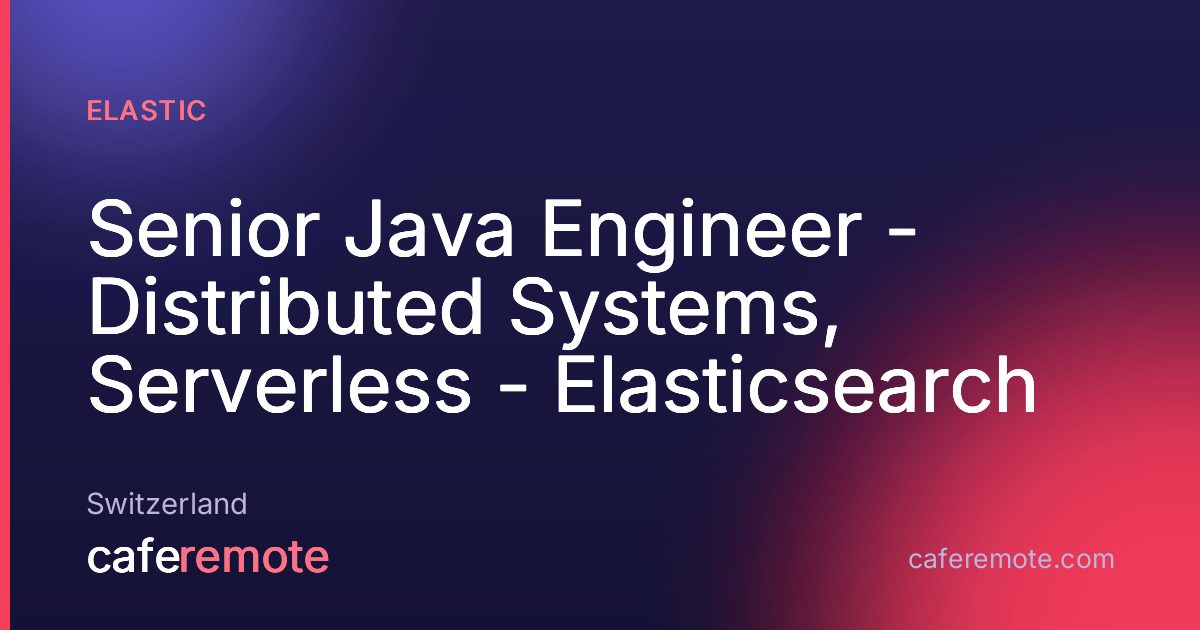 Senior Java Engineer - Distributed Systems, Serverless - Elasticsearch at Elastic — remote job on CafeRemote